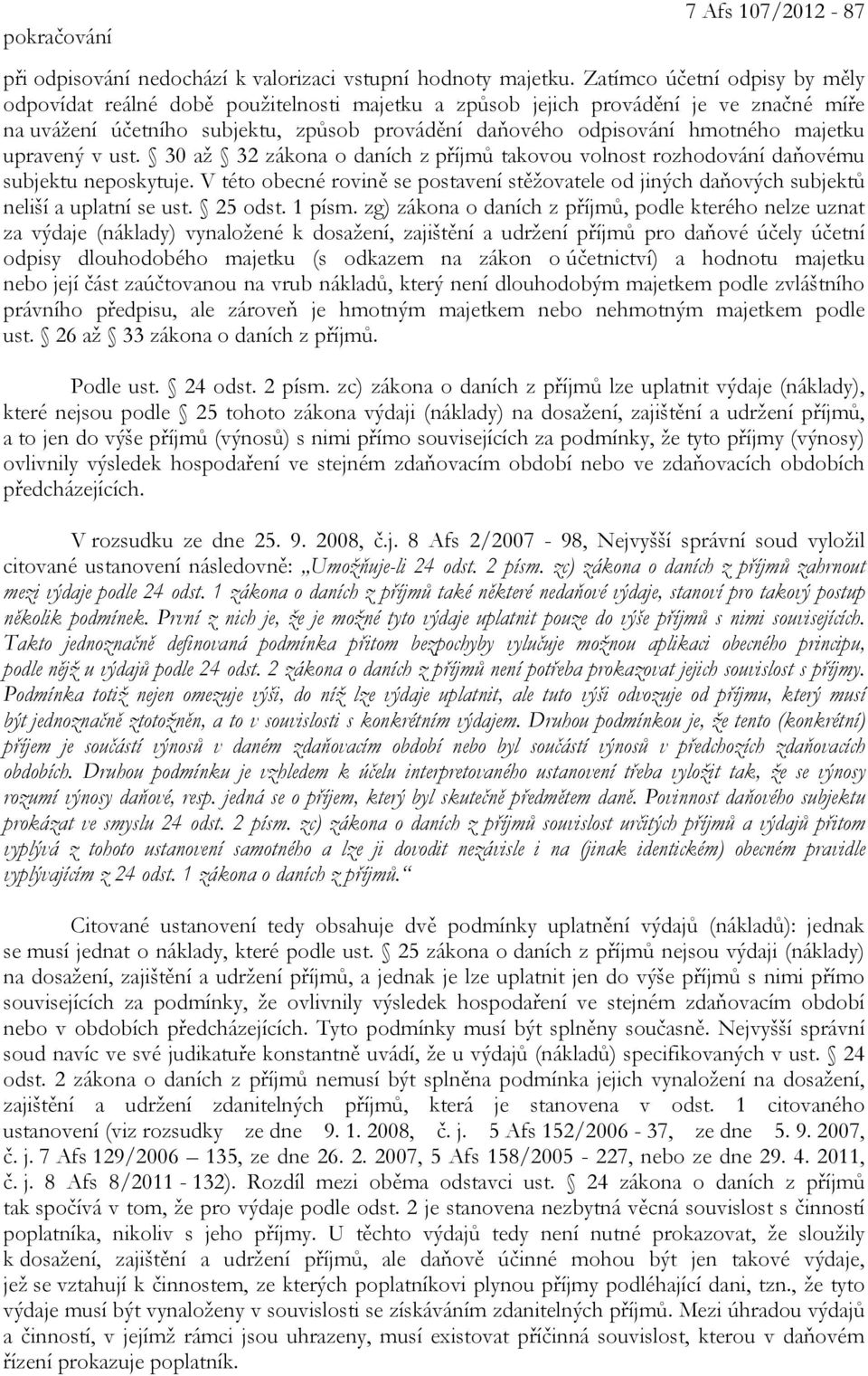 majetku upravený v ust. 30 až 32 zákona o daních z příjmů takovou volnost rozhodování daňovému subjektu neposkytuje.