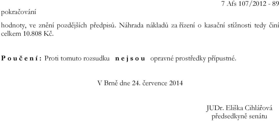 P o u č e n í : Proti tomuto rozsudku n e j s o u opravné prostředky