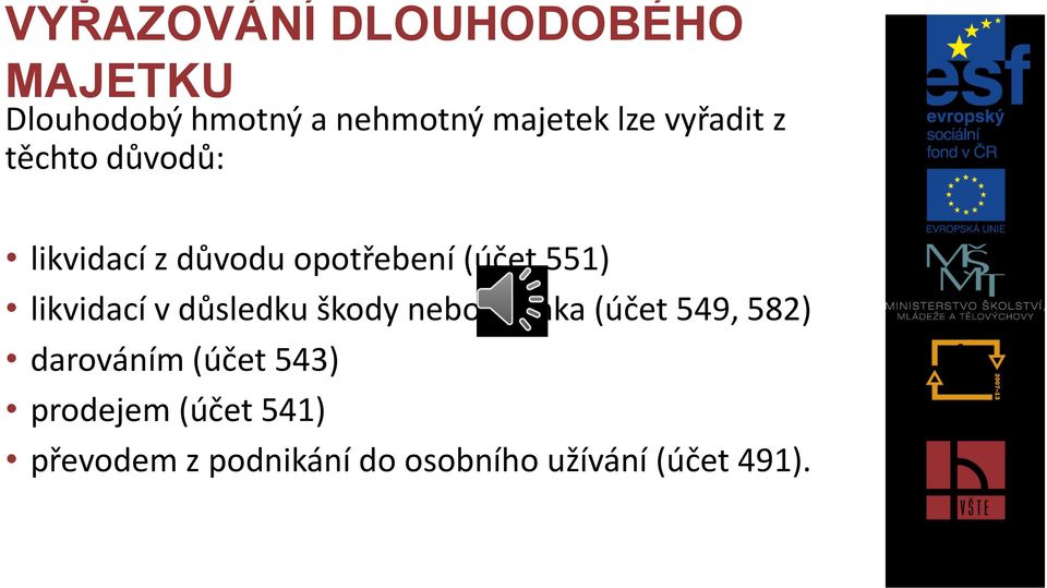 likvidací v důsledku škody nebo manka (účet 549, 582) darováním (účet