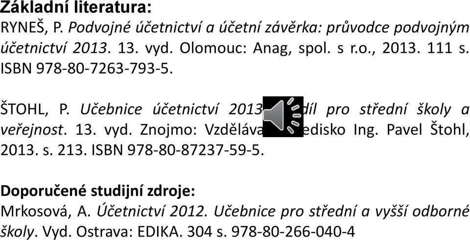 díl pro střední školy a veřejnost. 13. vyd. Znojmo: Vzdělávací středisko Ing. Pavel Štohl, 2013. s. 213.