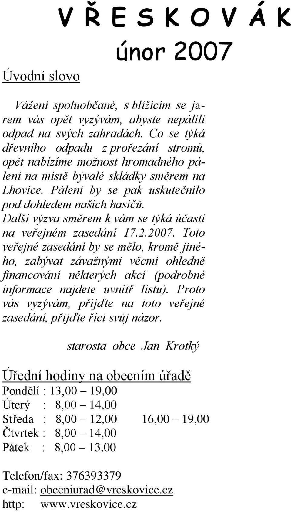 Další výzva směrem k vám se týká účasti na veřejném zasedání 17.2.2007.