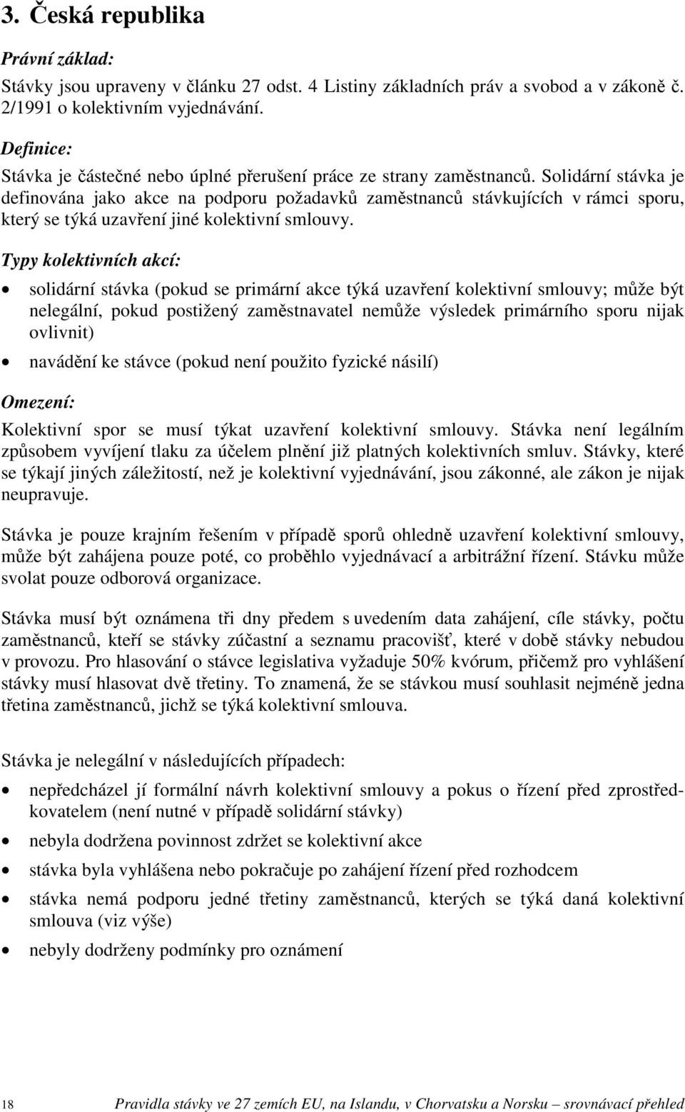 Solidární stávka je definována jako akce na podporu požadavků zaměstnanců stávkujících v rámci sporu, který se týká uzavření jiné kolektivní smlouvy.