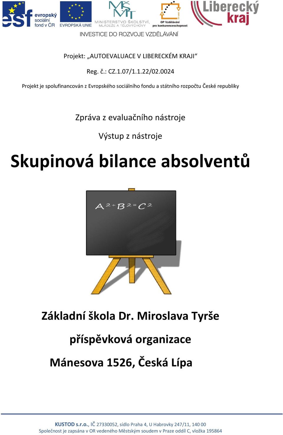 České republiky Zpráva z evaluačního nástroje Výstup z nástroje Skupinová bilance