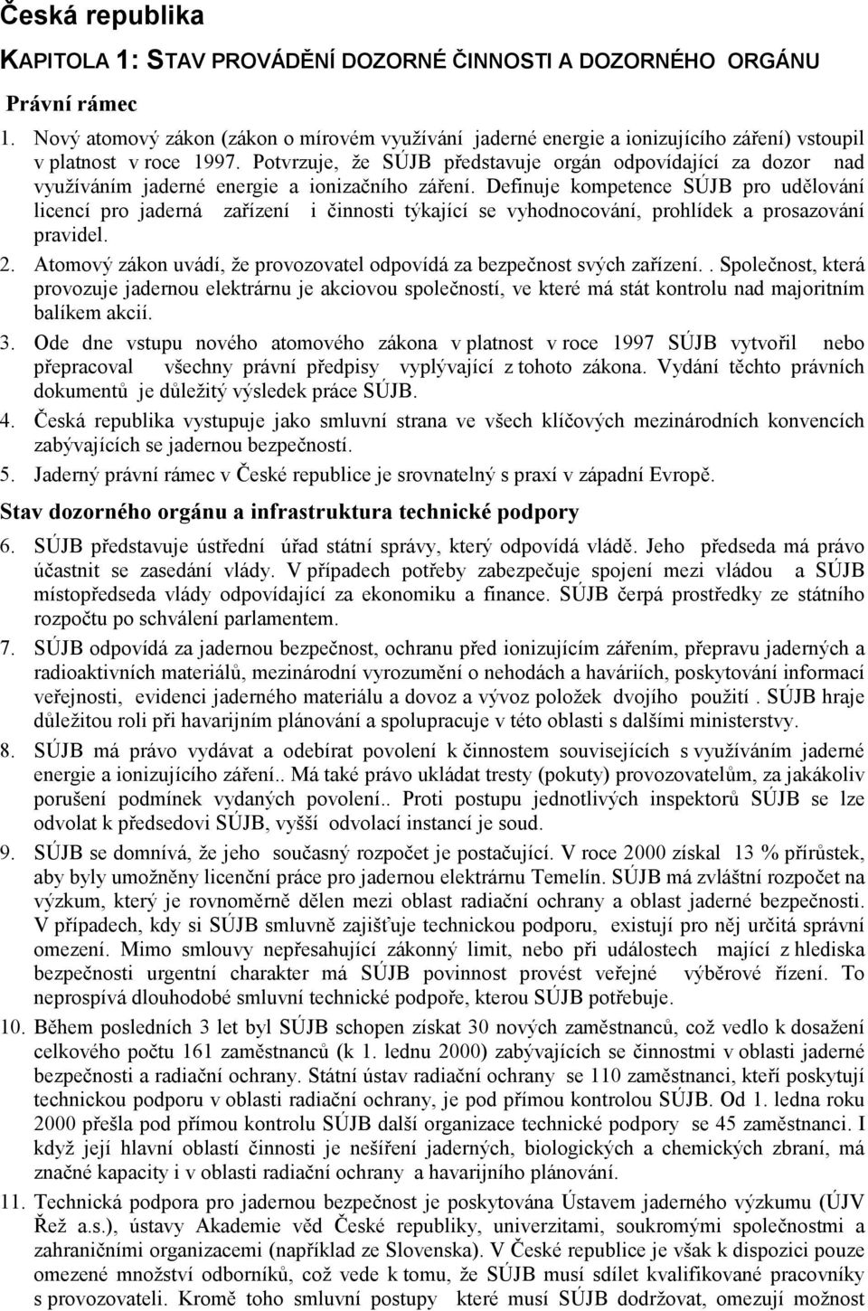 Potvrzuje, že SÚJB představuje orgán odpovídající za dozor nad využíváním jaderné energie a ionizačního záření.