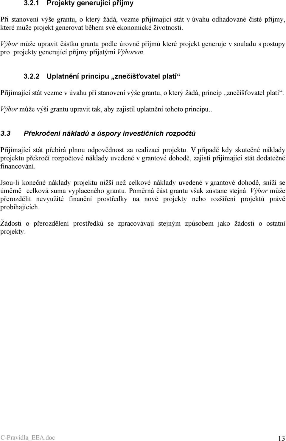 2 Uplatnění principu znečišťovatel platí Přijímající stát vezme v úvahu při stanovení výše grantu, o který žádá, princip znečišťovatel platí.