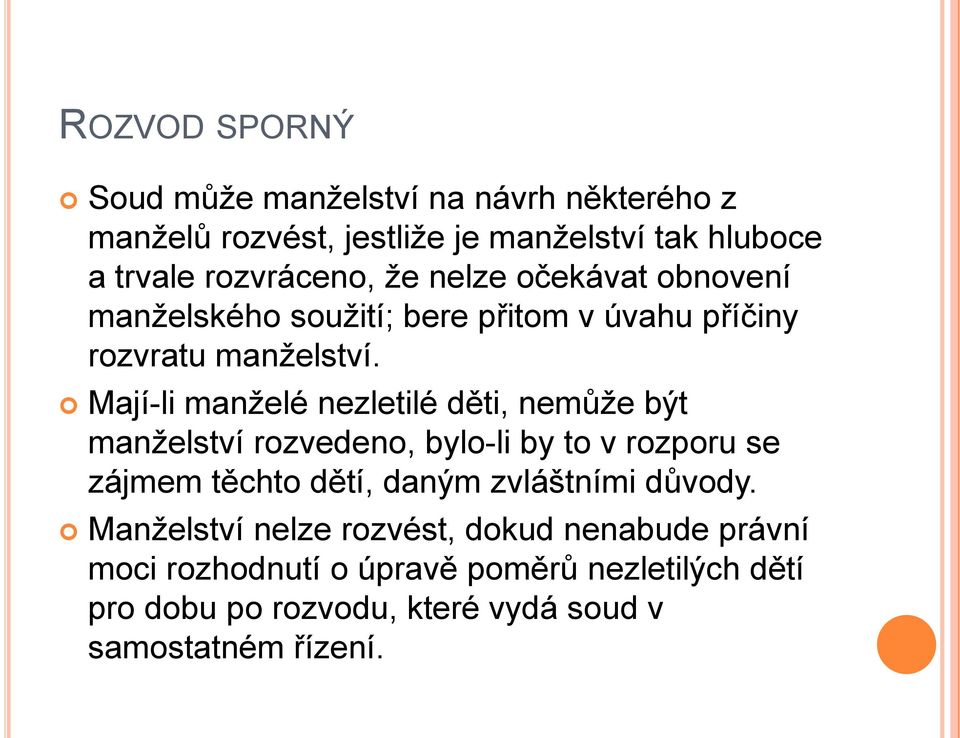 Mají-li manţelé nezletilé děti, nemůţe být manţelství rozvedeno, bylo-li by to v rozporu se zájmem těchto dětí, daným zvláštními