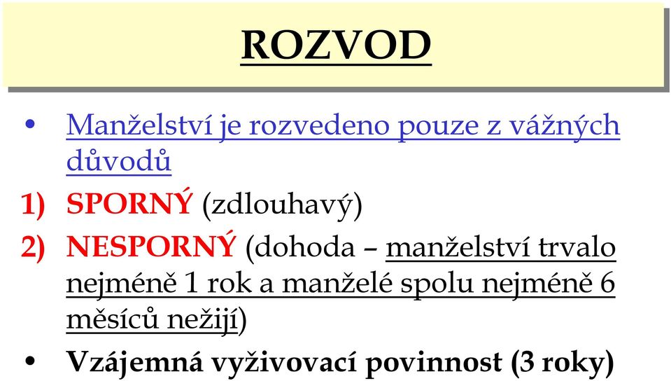manželstvítrvalo nejméně1 rok a manželéspolu