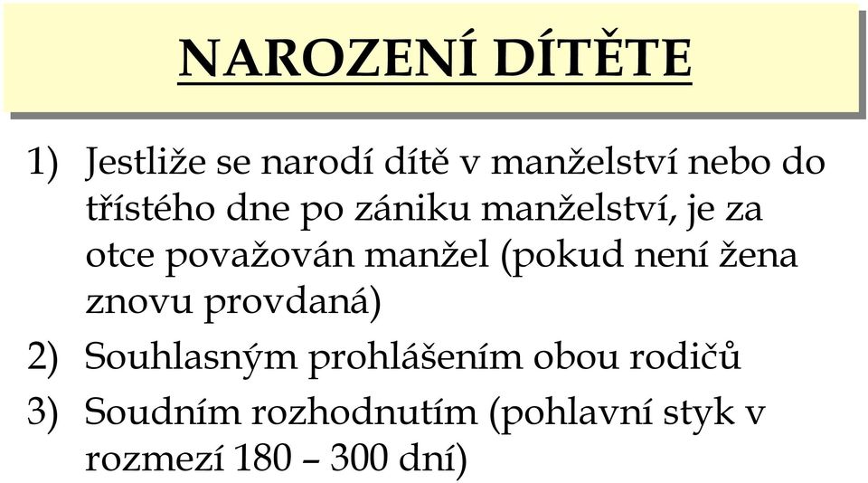 (pokud nenížena znovu provdaná) 2) Souhlasným prohlášením obou