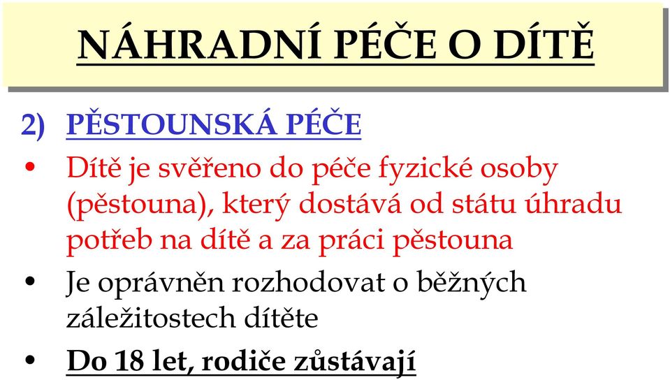 úhradu potřeb na dítěa za práci pěstouna Je oprávněn