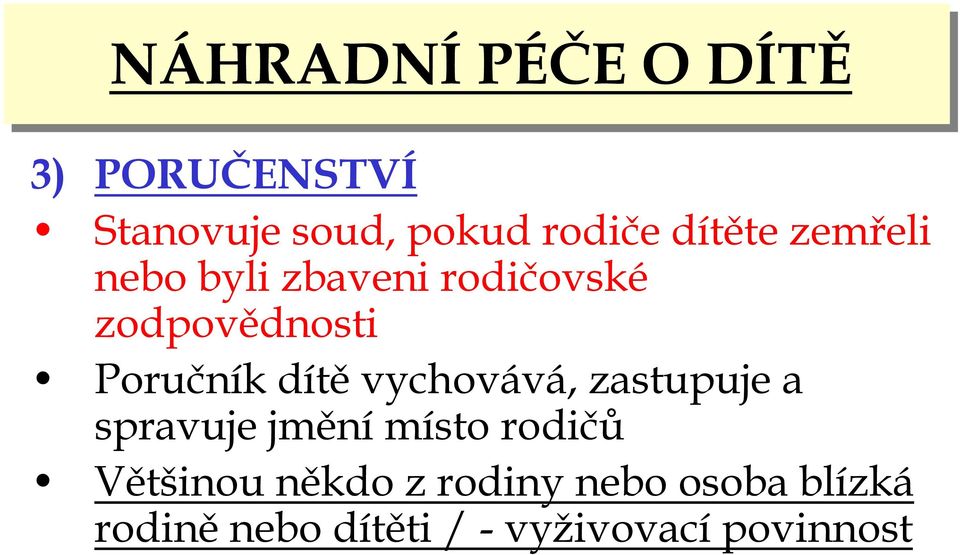 dítěvychovává, zastupuje a spravuje jmění místo rodičů Většinou