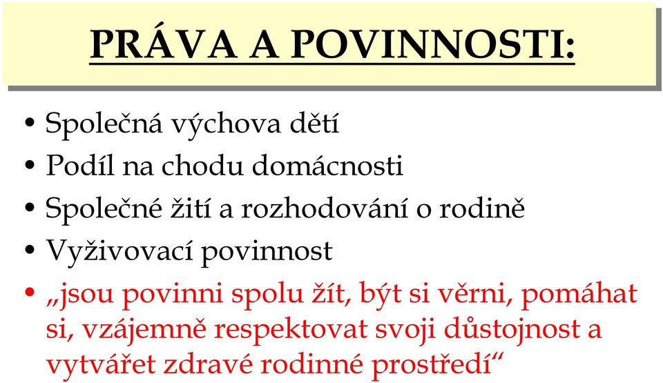 povinnost jsou povinni spolu žít, být si věrni, pomáhat si,