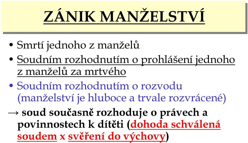 (manželství je hluboce a trvale rozvrácené) soud současněrozhoduje o