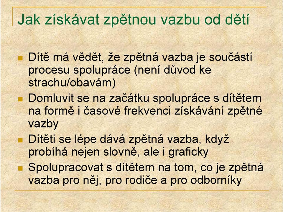 frekvenci získávání zpětné vazby Dítěti se lépe dává zpětná vazba, když probíhá nejen slovně,