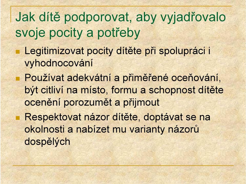 být citliví na místo, formu a schopnost dítěte ocenění porozumět a přijmout