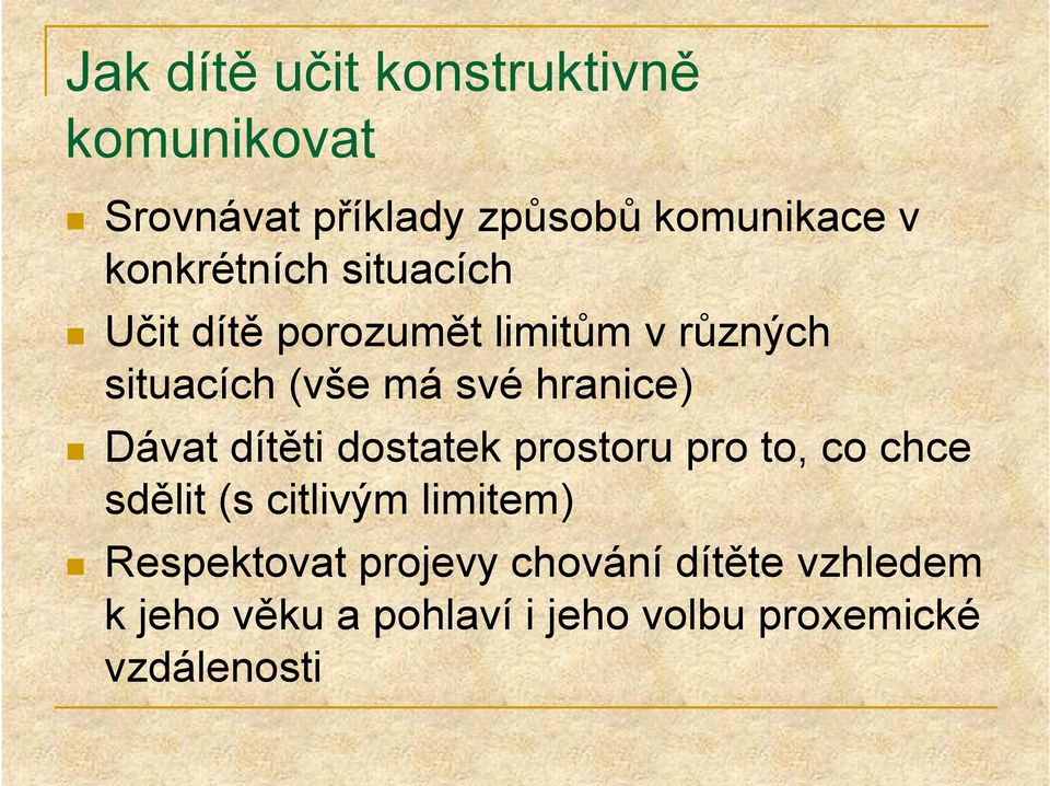 hranice) Dávat dítěti dostatek prostoru pro to, co chce sdělit (s citlivým limitem)