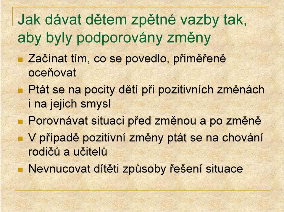 jejich smysl Porovnávat situaci před změnou a po změně V případě pozitivní