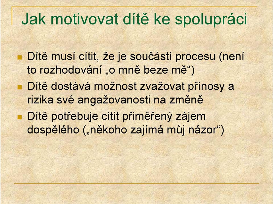 možnost zvažovat přínosy a rizika své angažovanosti na změně