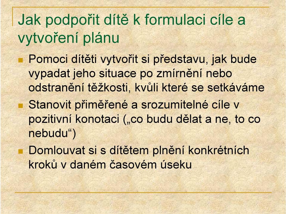 které se setkáváme Stanovit přiměřené a srozumitelné cíle v pozitivní konotaci ( co