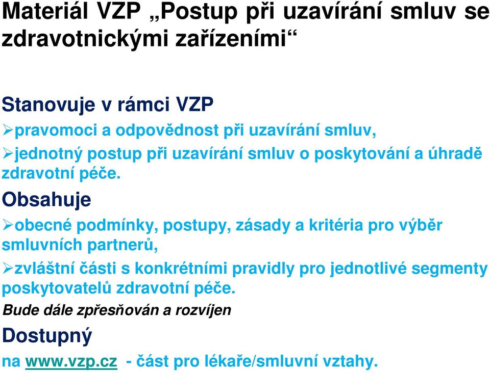 Obsahuje obecné podmínky, postupy, zásady a kritéria pro výbr smluvních partner, zvláštníásti s konkrétními