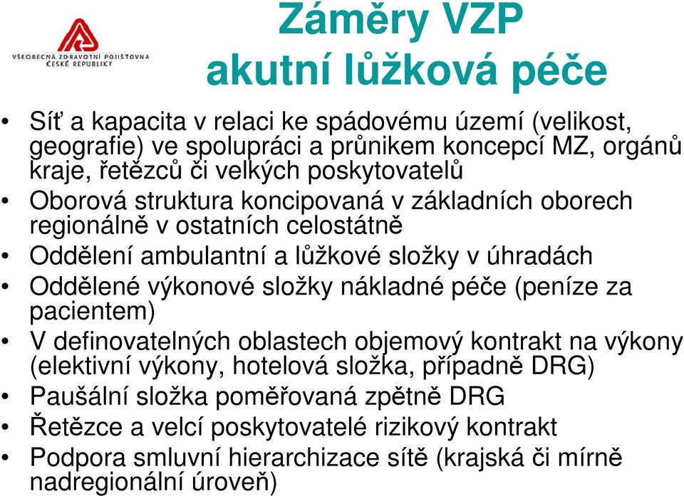 Oddlené výkonové složky nákladné pée (peníze za pacientem) V definovatelných oblastech objemový kontrakt na výkony (elektivní výkony, hotelová složka,