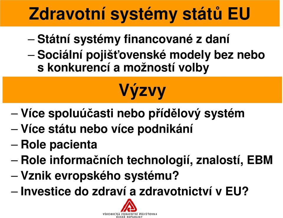 systém Více státu nebo více podnikání Role pacienta Role informaních technologií,