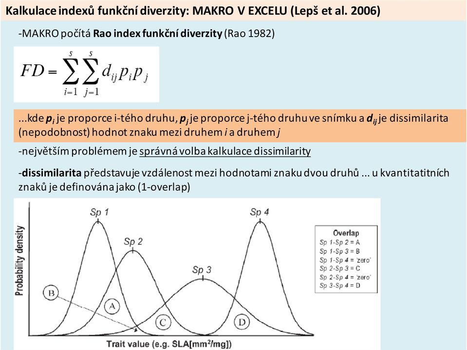..kde p i je proporce i tého druhu, p j je proporce j tého druhu ve snímku a d ij je dissimilarita (nepodobnost)