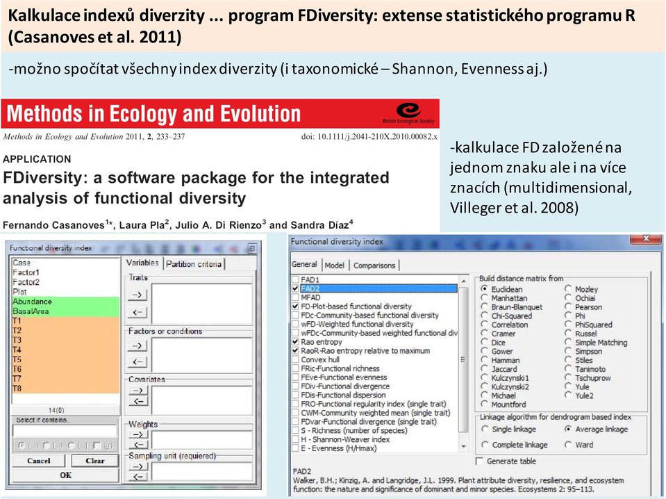 2011) možno spočítat všechny index diverzity (i taxonomické Shannon,