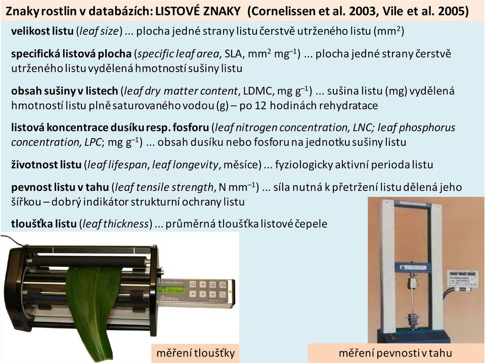 .. plocha jedné strany čerstvě utrženého listu vydělená hmotností sušiny listu obsah sušiny v listech (leaf dry matter content, LDMC, mg g 1 ).