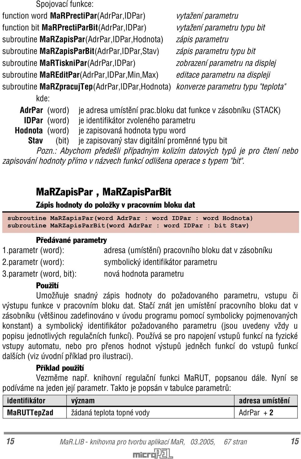 editace parametru na displeji subroutine MaRZpracujTep(AdrPar,IDPar,Hodnota) konverze parametru typu "teplota" kde: AdrPar (word) je adresa umístìní prac.