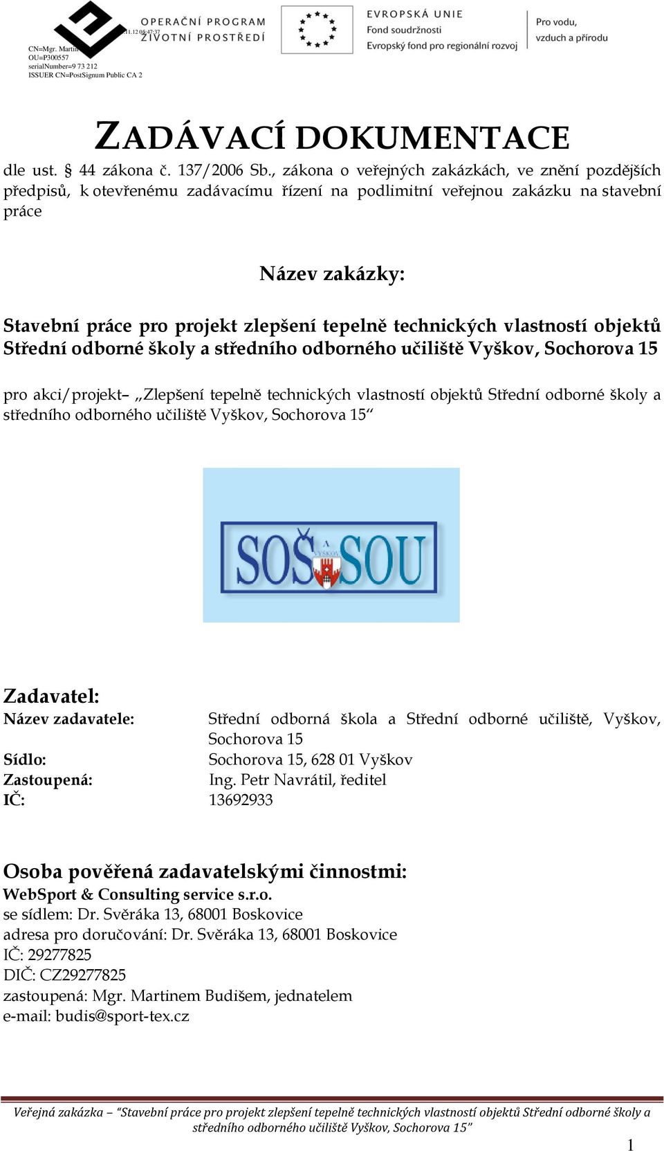 tepelně technických vlastností objektů Střední odborné školy a středního odborného učiliště Vyškov, Sochorova 15 pro akci/projekt Zlepšení tepelně technických vlastností objektů Střední odborné školy