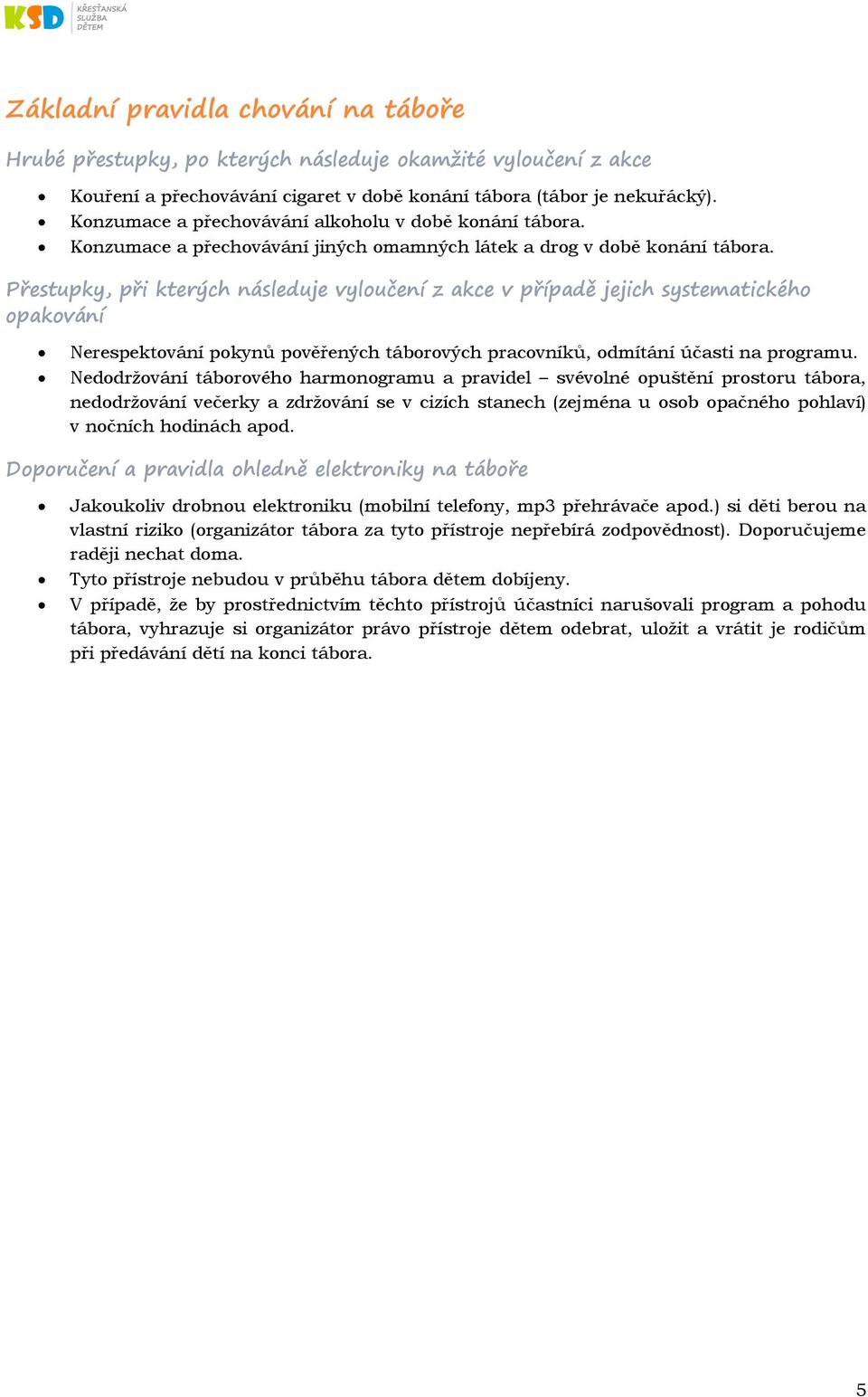 Přestupky, při kterých následuje vyloučení z akce v případě jejich systematického opakování Nerespektování pokynů pověřených táborových pracovníků, odmítání účasti na programu.