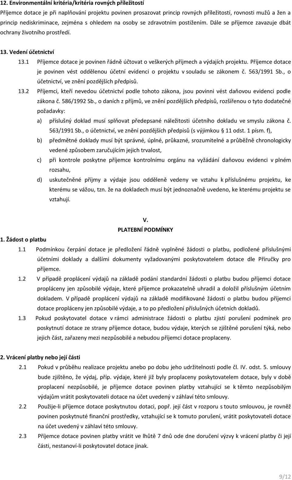 1 Příjemce dotace je povinen řádně účtovat o veškerých příjmech a výdajích projektu. Příjemce dotace je povinen vést oddělenou účetní evidenci o projektu v souladu se zákonem č. 563/1991 Sb.