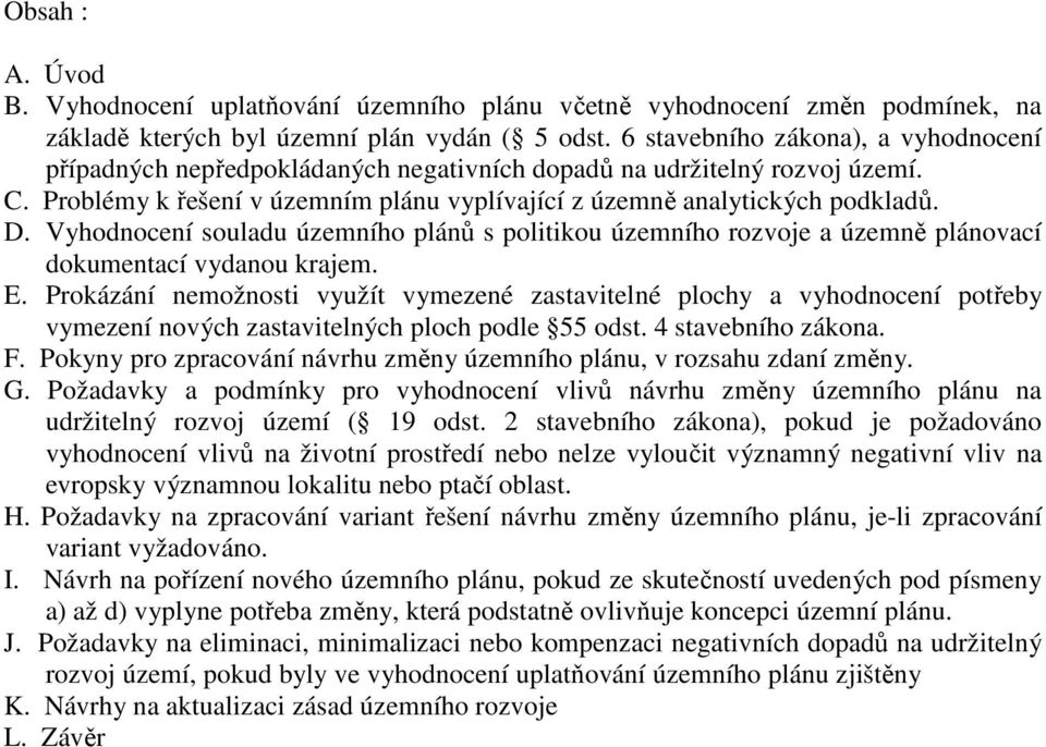 Vyhodnocení souladu územního plánů s politikou územního rozvoje a územně plánovací dokumentací vydanou krajem. E.