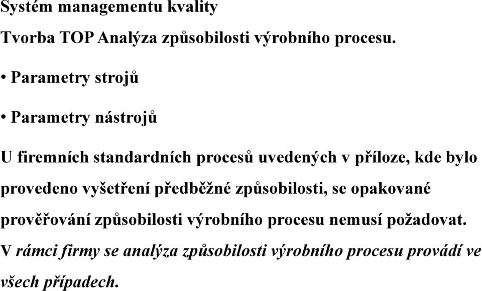 se opakované prověřování způsobilosti výrobního procesu nemusí požadovat.