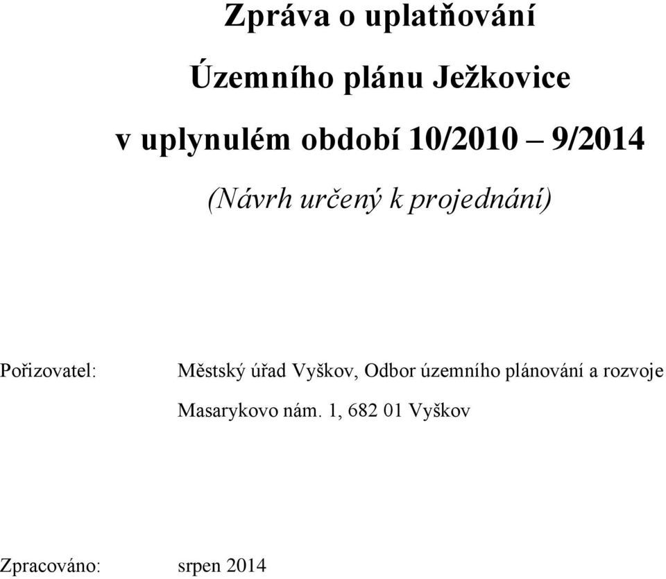 Pořizovatel: Městský úřad Vyškov, Odbor územního