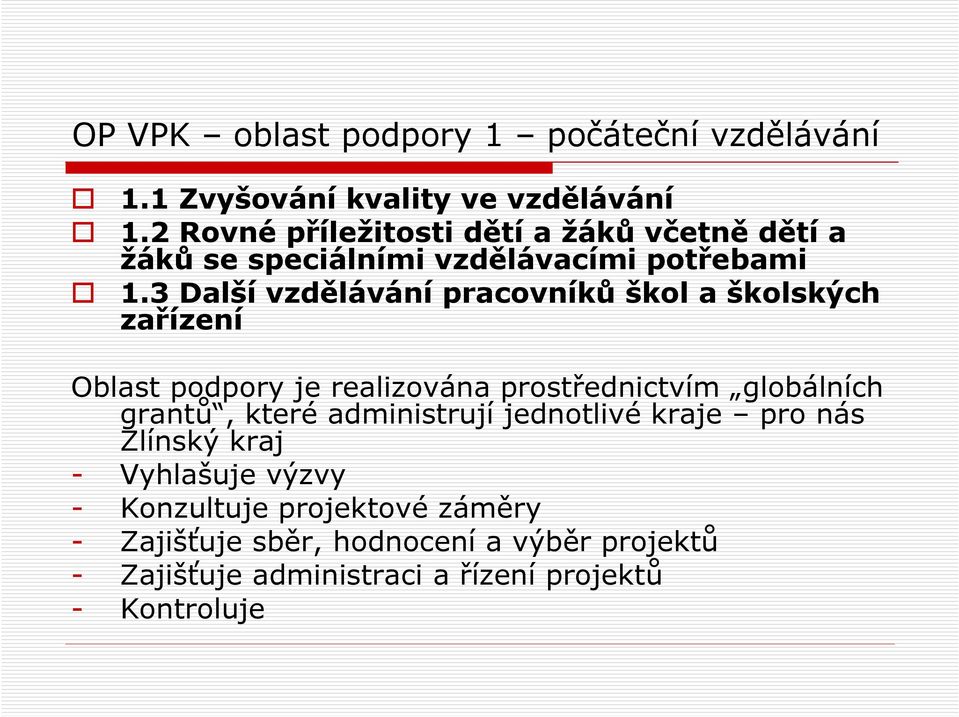 3 Další vzdělávání pracovníků škol a školských zařízení Oblast podpory je realizována prostřednictvím globálních grantů,