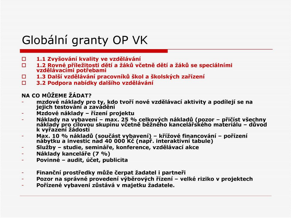 - mzdové náklady pro ty, kdo tvoří nové vzdělávací aktivity a podílejí se na jejich testování a zavádění - Mzdové náklady řízení projektu - Náklady na vybavení max.