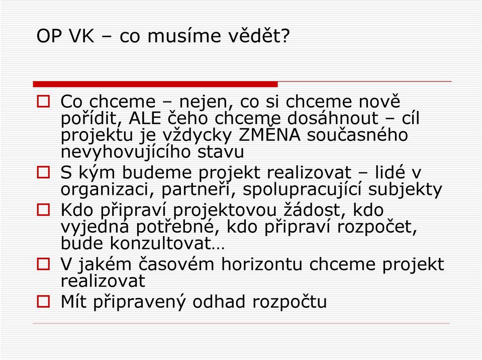 současného nevyhovujícího stavu S kým budeme projekt realizovat lidé v organizaci, partneři,