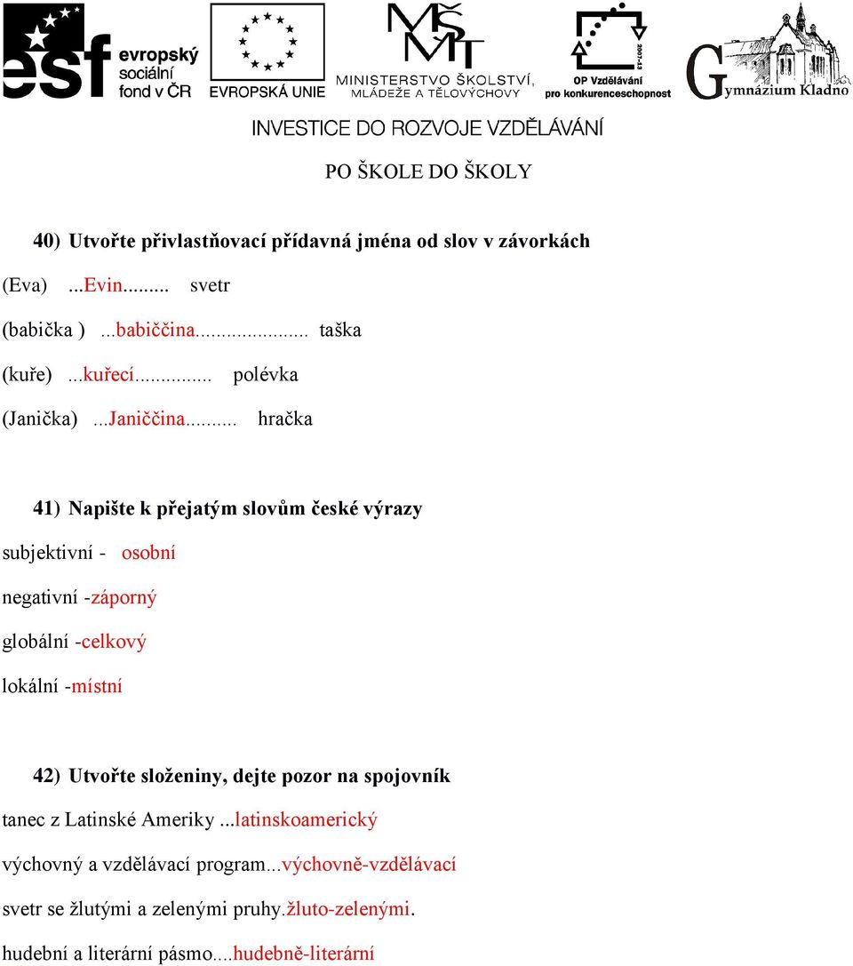 .. hračka 41) Napište k přejatým slovům české výrazy subjektivní - osobní negativní -záporný globální -celkový lokální -místní 42)
