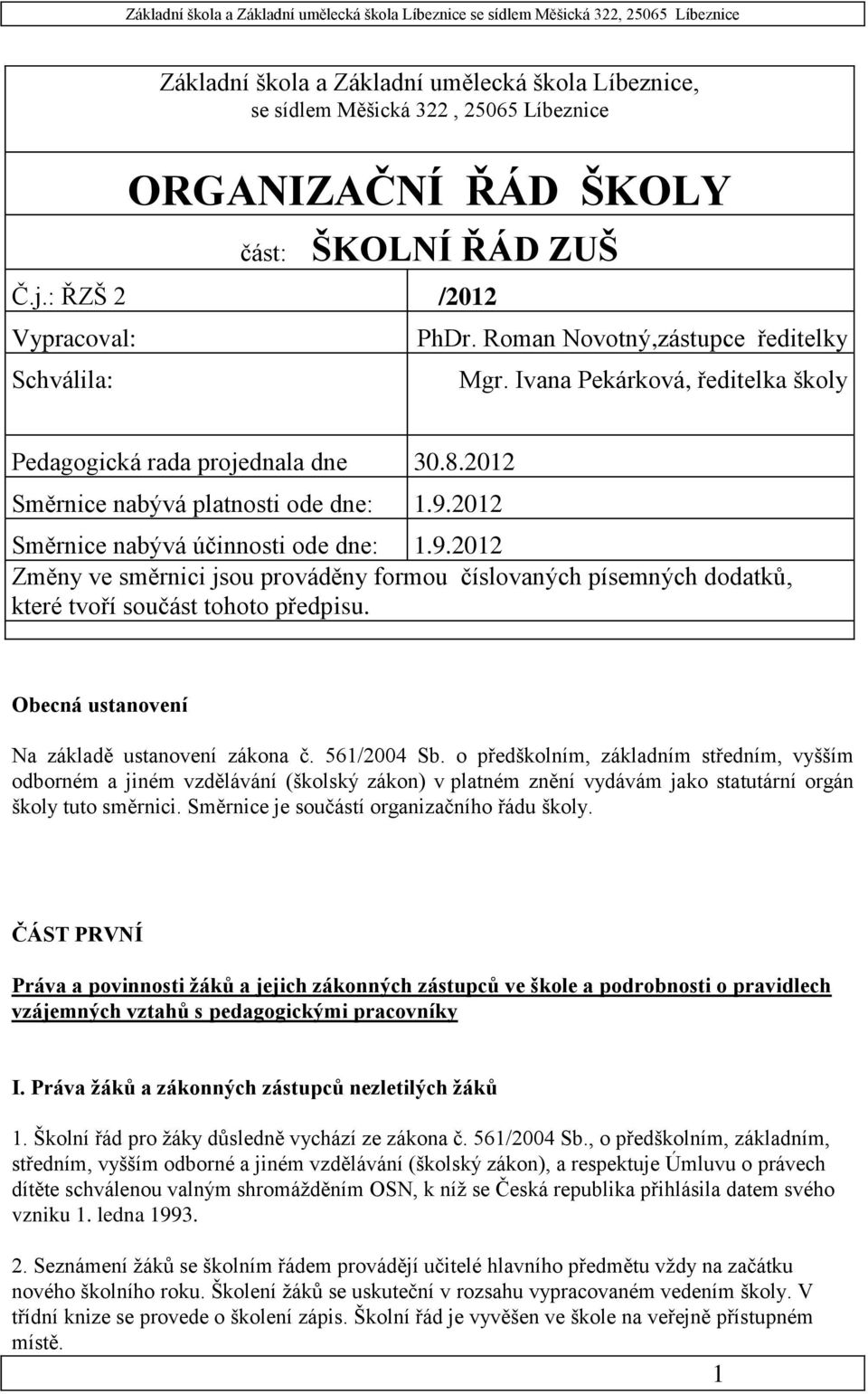 2012 Směrnice nabývá účinnosti ode dne: 1.9.2012 Změny ve směrnici jsou prováděny formou číslovaných písemných dodatků, které tvoří součást tohoto předpisu.