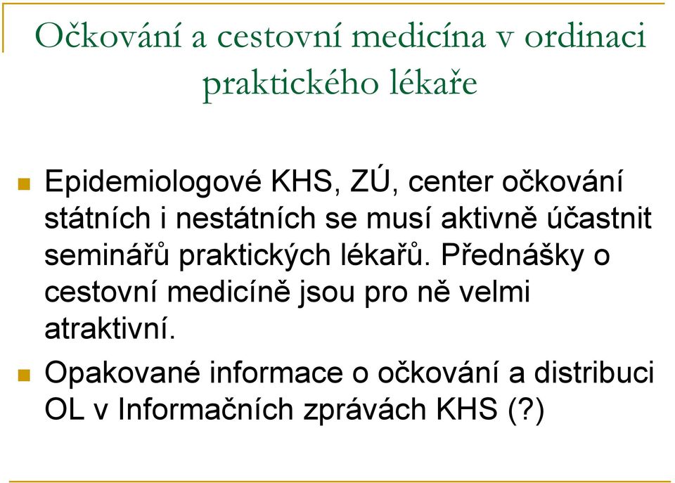 praktických lékařů. Přednášky o cestovní medicíně jsou pro ně velmi atraktivní.