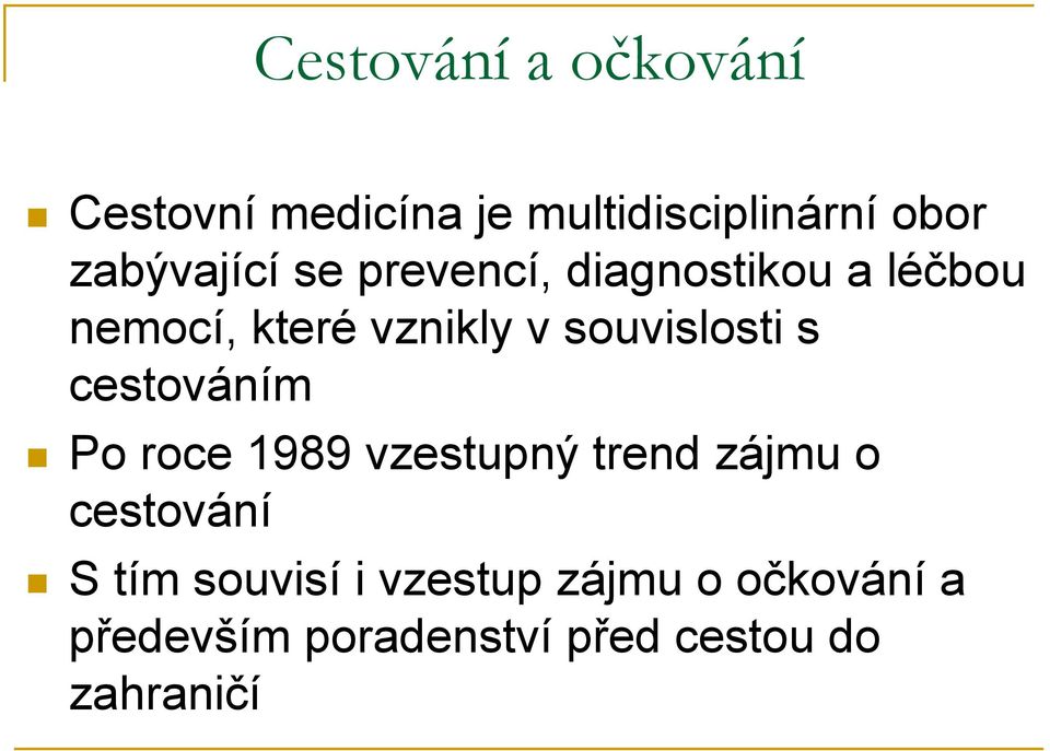 souvislosti s cestováním Po roce 1989 vzestupný trend zájmu o cestování S