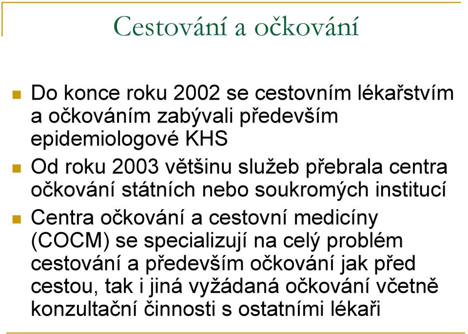 institucí Centra očkování a cestovní medicíny (COCM) se specializují na celý problém cestování a