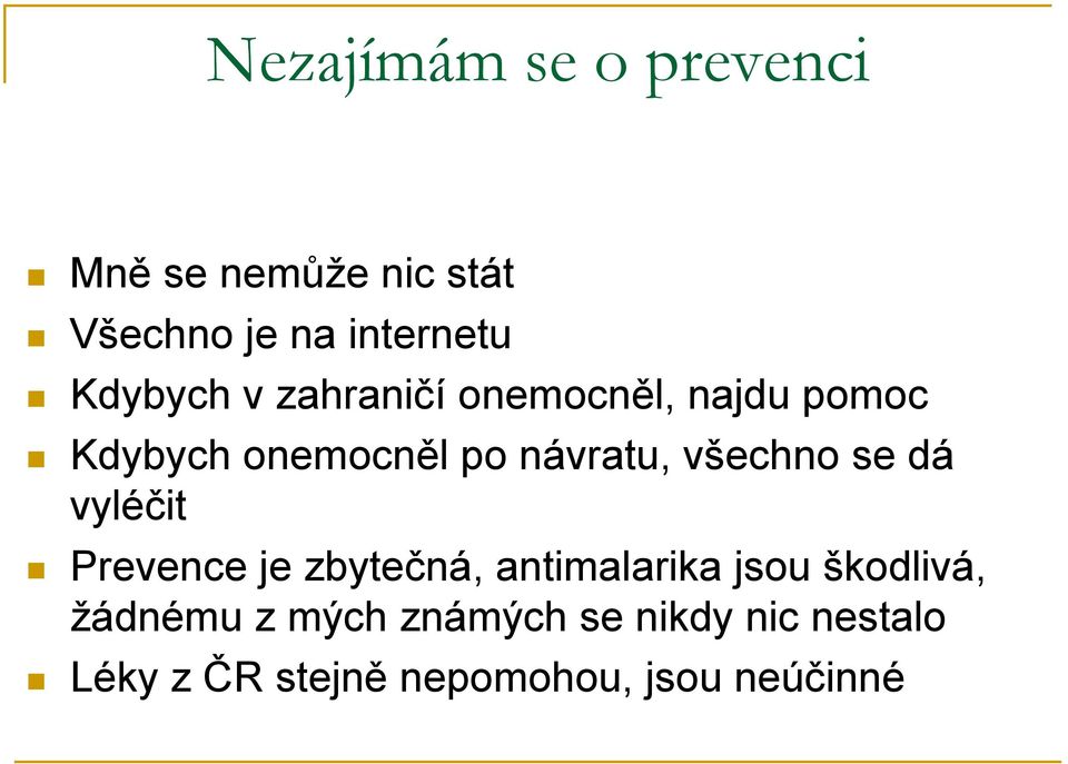 všechno se dá vyléčit Prevence je zbytečná, antimalarika jsou škodlivá,