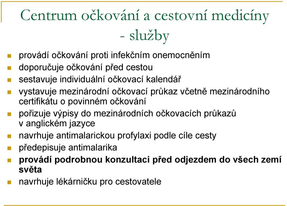 očkování pořizuje výpisy do mezinárodních očkovacích průkazů v anglickém jazyce navrhuje antimalarickou profylaxi podle cíle