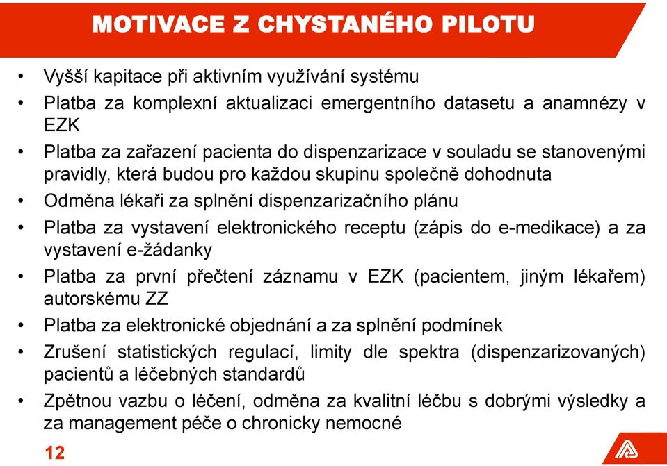 e-medikace) a za vystavení e-žádanky Platba za první přečtení záznamu v EZK (pacientem, jiným lékařem) autorskému ZZ Platba za elektronické objednání a za splnění podmínek Zrušení