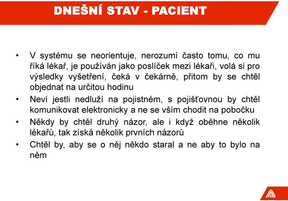 na pojistném, s pojišťovnou by chtěl komunikovat elektronicky a ne se vším chodit na pobočku Někdy by chtěl druhý názor,