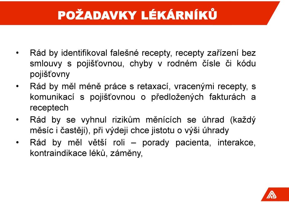 pojišťovnou o předložených fakturách a receptech Rád by se vyhnul rizikům měnících se úhrad (každý měsíc i