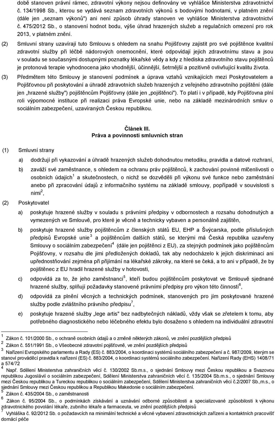 , o stanovení hodnot bodu, výše úhrad hrazených služeb a regulačních omezení pro rok 2013, v platném znění.