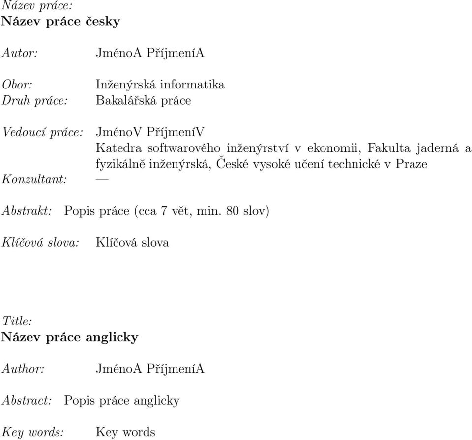 inženýrská, České vysoké učení technické v Praze Konzultant: Abstrakt: Popis práce (cca 7 vět, min.